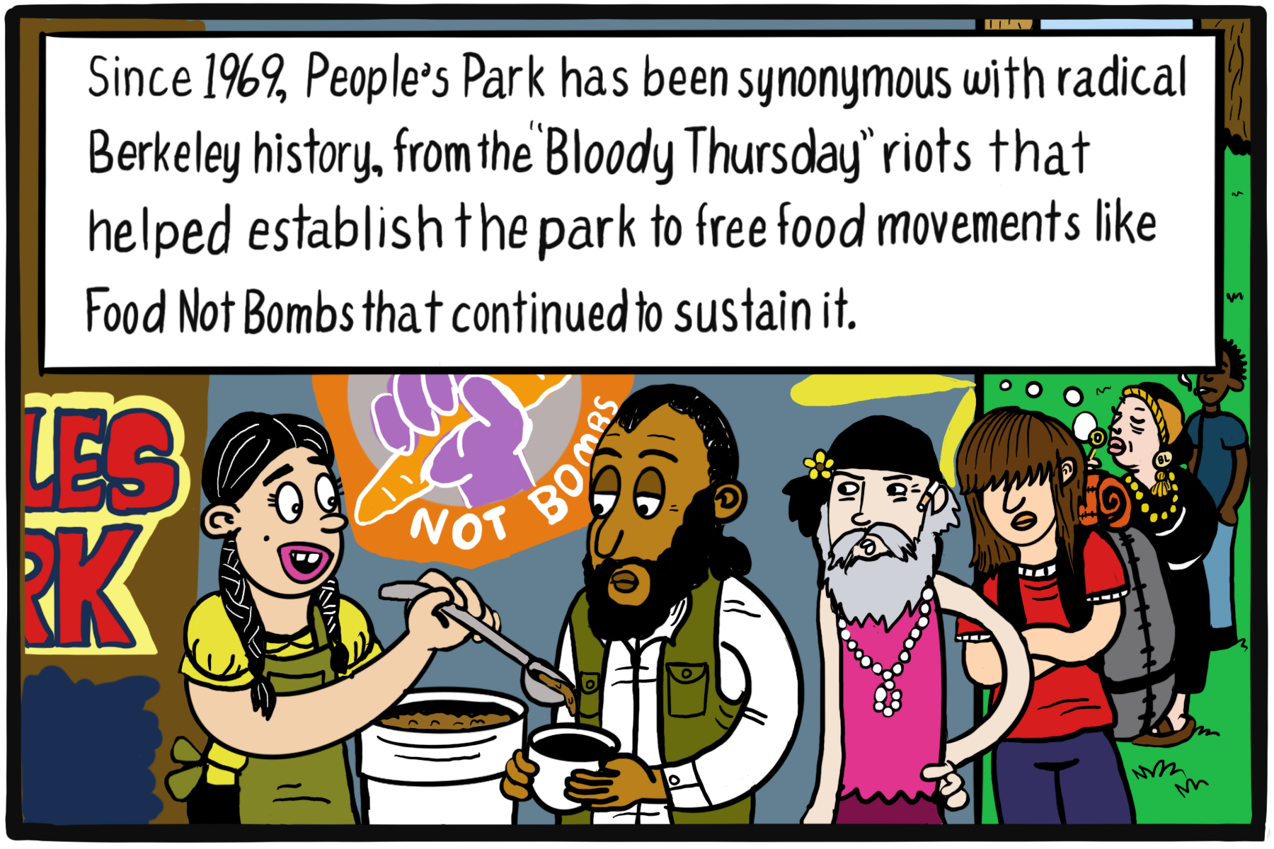 Illustration of 5 people queuing up for soup. Text: Since 1969, People's Park has been synonymous with radical Berkeley history, from the "Bloody Thursday" riots that helped establish the park to free food movements like Food Not Bombs that continued to sustain it.